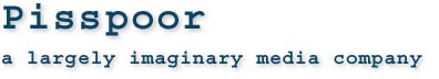 Pisspoor...a largely imaginary media company